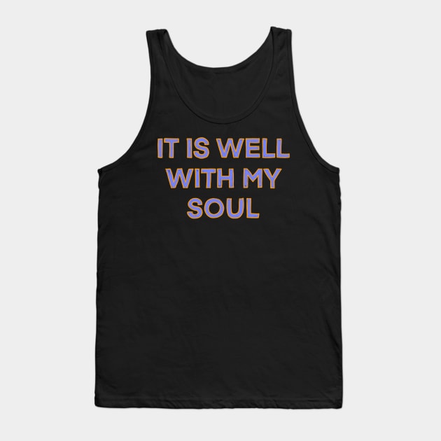 It Is Well With My Soul Tank Top by IHateDumplings